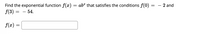 ab" that satisfies the conditions f(0)
Find the exponential function f(x)
f(3)
- 2 and
– 54.
f(æ)
