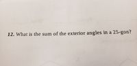 12. What is the sum of the exterior angles in a 25-gon?
