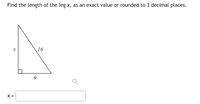 Find the length of the leg x, as an exact value or rounded to 3 decimal places.
16
X =
