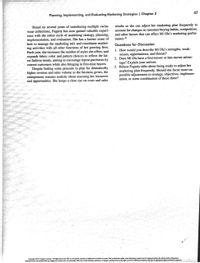 47
Planning, Implementing, and Evaluating Marketing Strategies | Chapter 2
results so she can adjust her marketing plan frequently to
account for changes in customer buying habits, competition,
and other factors that can affect Mi Ola's marketing perfor-
Based on several years of introducing multiple swim-
wear collections, Fogarty has now gained valuable experi-
ence with the entire cycle of marketing strategy, planning,
implementation, and evaluation. She has a keener sense of
how to manage the marketing mix and coordinate market-
ing activities with all other functions of her growing firm.
Each year, she increases the number of styles she offers, and
expands fabric color and pattern choices to reflect the lat-
est fashion trends, aiming to encourage repeat purchases by
current customers while also bringing in first-time buyers.
Despite feeling some pressure to plan for dramatically
higher revenue and sales volume as the business grows, the
entrepreneur remains realistic about assessing her resources
and opportunities. She keeps a close eye on costs and sales
mance.26
Questions for Discussion
1. How would you describe Mi Ola's strengths, weak-
nesses, opportunities, and threats?
2. Does Mi Ola have a first-mover or late-mover advan-
tage? Explain your answer.
3. Helena Fogarty talks about being ready to adjust her
marketing plan frequently. Should she focus more on
possible adjustments to strategy, objectives, implemen-
tation, or some combination of these three?
Capyrige 2019 Cmg Laing All Righes Reerval May he cpind, scnedr plicatel, in whale ar in put. Der lecic rights, thind puty ctet may he he
Editurial viw dmed h y ed o des tmially aflec he l ing penin, Cm Leing aehe igh l ctetay i igh i
be ellok
