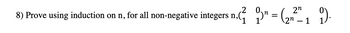 8) Prove using induction on n, for all non-negative integers n,(?) 9" = (212² 1 1).
2
2n
2n
-