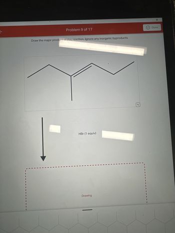 Problem 9 of 17
Draw the major product of this reaction. Ignore any inorganic byproducts.
HBr (1 equiv)
Drawing
o
Done