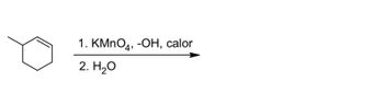 1. KMnO4, -OH, calor
2. H₂O