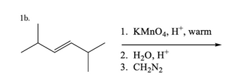 1b.
1. KMnO4, H¹, warm
2. H₂O, H+
3. CH₂N₂