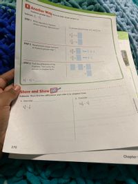 PAnother Way
fractions greater than 1.
Subtract. 2 -1
Rename both mixed numbers as
STEP 1 Write equivalent fractions,
using a common denominator.
A common denominator of and is 6.
23-
STEP 2 Rename both mixed numbers
as fractions greater than 1.
Think: -+
Think: 등+ 홍
STEP 3 Find the difference of the
fractions. Then write the
answer in simplest form.
2를-1층 =
MATH
Estimate. Then find the difference and write it in simplest form.
2. Estimate:
Share and Show BOARD
12-경
1. Estimate:
270
Chapter
Publishing Comp
