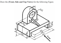 Draw the (Front, Side and Top Views) for the following Figure.
R40
140
128
160
100
Front
