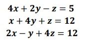 4x + 2y – z = 5
x + 4y + z = 12
2x – y + 4z = 12
