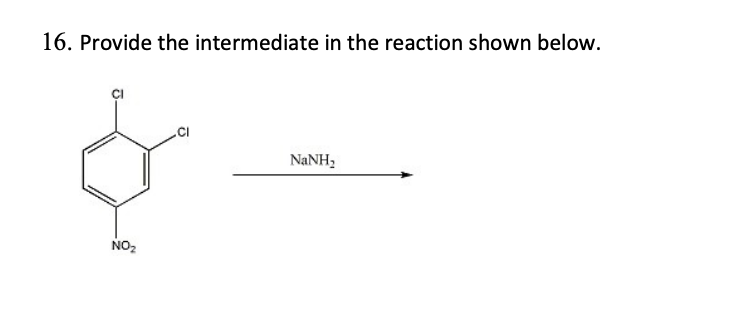 16. Provide the intermediate in the reaction shown below.
NANH,
NO2
