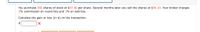 You purchase 360 shares of stock at $37.40 per share. Several months later you sell the shares at $34.10. Your broker charges
2% commission on round lots and 3% on odd lots.
Calculate the gain or loss (in $) on the transaction.
$
