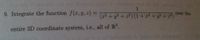 1.
(+y + ) (1+? + +)
9. Integrate the function f(r,y, 2) =
over the
entire 3D coordinate system, i.e., all of R'.
