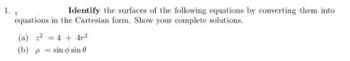 1. K
Identify the surfaces of the following equations by converting them into
equations in the Cartesian form. Show your complete solutions.
(b) p sin o sin