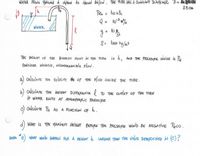 WATER Flows THOvGH A SPHON As SHOWN BE ow, THE TUBE HAS A CONSTANT DIAMETER, D= kM Pa
2.5cm
Q = lo w%
WATER
8: lo00 kg/u3
THE HeIGHT OF THE HGHEST POINT IN THE TUBE is h, AN» THE PRESSURE INSIDE is PH
CONSIDER INviscio, INCOMPRESsiole Flow.
a caloulaTE THE Velocire y oF THE FlUID INSIDE THE TUBE.
b) caloulaTE THE HeiGHT DIFFERENCE l To THE arlET of THE TUBE
IF WATER EXTS AT ATMOSPHERIC PRESSURE
c) calaolaTE PH As A FUNCTION OF h.
d) WHAT is THE HAKİMUM HEİGHT BEFORE THE PRESSURE WoulD BE NEGATIVE PiK .
e) WHAT WoulD HAPPEN FOR A HeiGHTrh LARGER THAN THE VAlUE DEERMINED N C)
