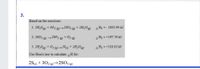 3.
Based on the reactions:
1. 2H,S) + 302 (g)→2SO2 (g) + 2H;O
AH1 =- 1035.94 kJ
2. 2SO3 (2) →2S02 (2) + O2 (g)
AH2 =+197.78 kJ
3. 2H,Sg) + O2 (g)→2S¾) + 2H;O[g)
AH3 = +110.02 kJ
Use Hess's law to calculate H for:
2S(5) + 302 (2)→2SO3 (g)
