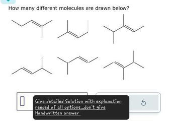 How many different molecules are drawn below?
☐
Give detailed Solution with explanation
needed of all options...don't give
Handwritten answer