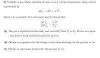 b) Obtain an
expression for the change in the internal energy for the process in (a).
