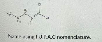 H₂C.
C
H₂
www
CI
CI
Name using I.U.P.A.C nomenclature.