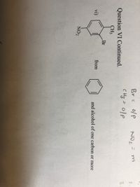 Br =
NOL = m
%3D
%3D
2.
CHz= 0/p
3.
Question VI Continued.
CH3
Br
vi)
from
and alcohol of one carbon or more
NO2
