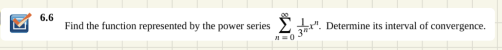 Σ+.
Find the function represented by the power series ". Determine its interval of convergence.
