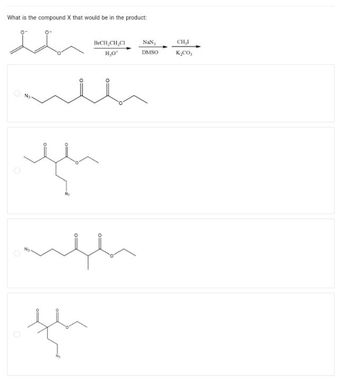 What is the compound X that would be in the product:
-0
BrCH,CH,CI
NaN,
CHI
H₂O*
DMSO
кусо
о
No
0