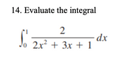 14. Evaluate the integral
dx
. 2x + 3x + 1
