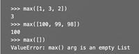 >>> max( [1, 3, 2])
3
>>> max([100, 99, 98])
100
>>> max([])
ValueError: max() arg is an empty List
