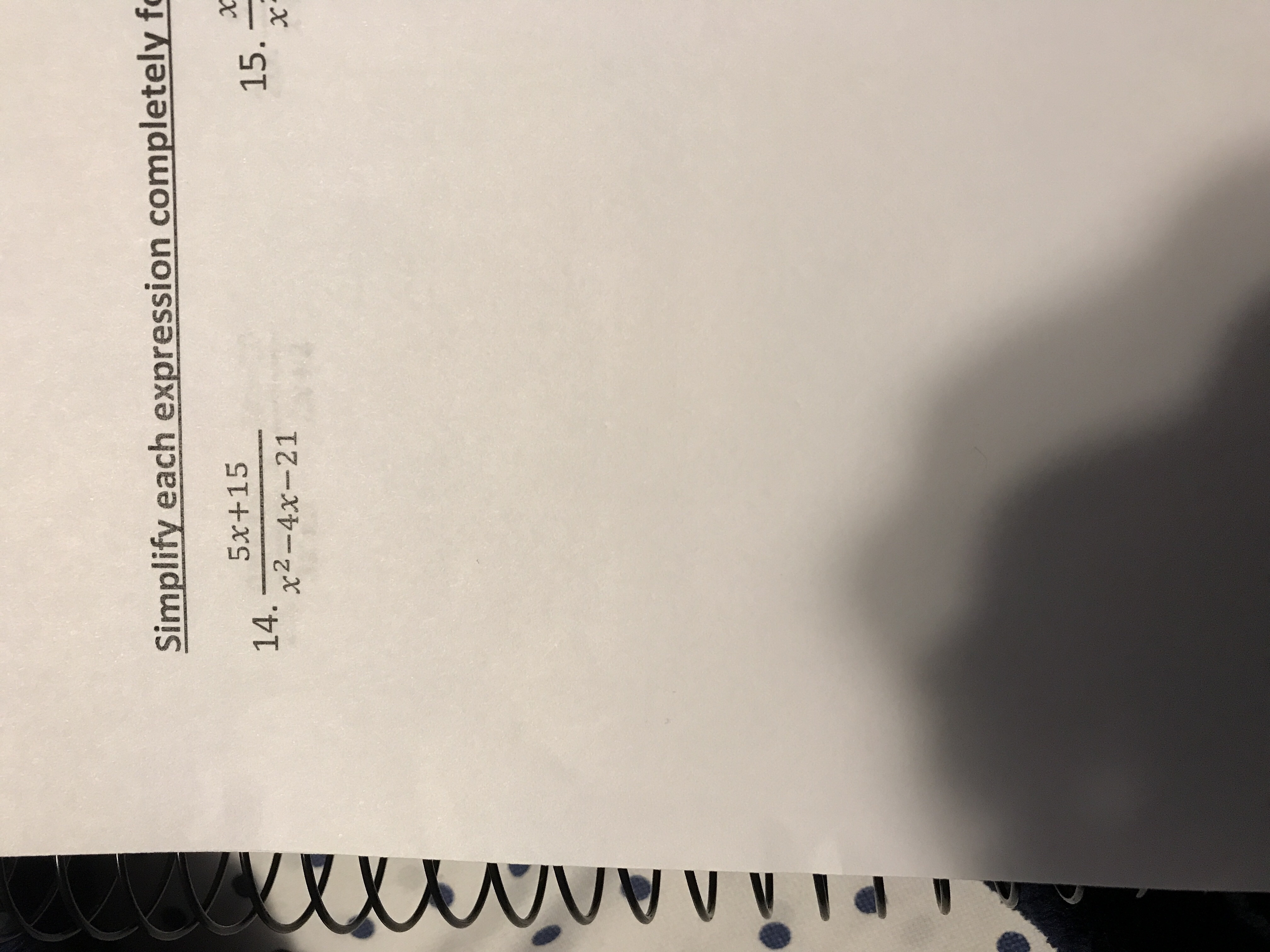 A AAA
Simplify each expression completely fo
5x+15
15.
14
x2-4x-21
