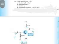 *13. For the network of Fig. 5.153:
a. Calculate IB, Ic, and re
b. Determine Z; and Z,.
c. Calculate Ay.
d. Determine the effect ofr, = 30 kN on Ay.
alf t
12 V
5.6 k2
Vo
-O
Zo
B= 100
8os = 25 us
390 k2
8 V
FIG. 5.153
Problem 13.
