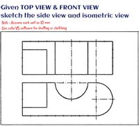 Answered: Given TOP VIEW & FRONT VIEW sketch the… | bartleby