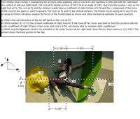 This climber (mass=52kg) is maintaining this posture while grabbing onto a rock at P3 and reaching for the wall with her right hand
(no contact of wall and right hand). The rock at P1 applies a force of 187.4N at an angle of 140.2 deg from the positive x axis on her
right foot at P1. The rock at P2 and the climber's pants have a coefficient of static friction of 0.78 and the y component of the force
of the rock on her pants is 144.0 N upward. The rocks at P1 and P2 are vertical surfaces. The friction forces acting at P1 and P2 are
as large as friction will allow. Analyze the forces in the frontal plane as shown and show mechanical rationale for each question.
a) What is the net interaction of the her left hand on the rock at P3?
b) Which surface (P1 or P2) has a lower coefficient of static friction? If she took off her shoes and tried to hold this position with her
socks (coefficient of static friction of her socks and rock is 0.78), will she be able to maintain static equilibrium?
C) Which muscles/ligaments need to be activated or be under tension at her right knee? knee flexors/ knee extenors/ LCL/ MCL? The
picture shows the back portion of her leg.
0.280-
-0.600-
P3
0.280
İCM
0.240
0.064
P2
P1
-0.388-
