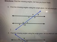 Directions: Find the missing angles, list how you found them.
3. Find the missing angles using the angle given, list out what you
A
B
D.
E F
132
4. Find the missing angles using the angle given, list out what you use
B
