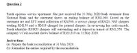 Question 2
Farah operates service apartment. She just received the 31 May 2020 bank statement from
National Bank and the statement shows an ending balance of RM1,000. Listed on the
statement are and EFT rental collection of RM500, a service charge of RM20, NSF cheques
totaling RM150 and a RM10 charged for printed cheques. In reviewing her cash records,
Farah identifies RM420 cheques still outstanding and a deposit in transit of RM1,550. The
company's Cash account shows balance of RM1,810 on 31 May 2020.
Instructions
(a) Prepare the bank reconciliation at 31 May 2020.
(b) Journalize the entries required by the reconciliation.
