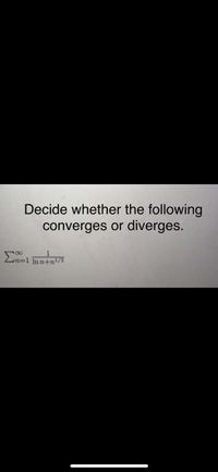 Decide whether the following
converges or diverges.
E
1
n%3D1 In n+n!/2
