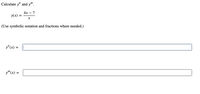 Calculate y" and y".
4x
7
-
y(x)
(Use symbolic notation and fractions where needed.)
y" (x) =
у" (х) —
