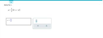 Solve for c.
1
a= = = (b+c=d)
3
C =
0
0|0
S