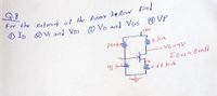 9.8
O ID O Vs and VDS
O Vo and VGs O VP
,18V
750 kse
2 k2
. VD =9V
Ioss= 8mA
Vs
0.68 k2
