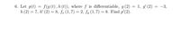 6. Let p(t) = f (g (t) , h (t)), where f is differentiable, g (2)
h (2) = 7, h' (2) = 8, fr (1, 7) = 2, fy (1,7) = 8. Find p'(2).
= 1, gʻ'(2)
-3,
%3D
