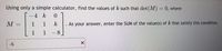 Using only a simple calculator, find the values of k such that det (M) = 0, where
%3D
- 4 k
M
k
As your answer, enter the SUM of the value(s) of k that satisfy this condition.
1
- 8
-5
