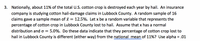 3. Nationally, about 11% of the total U.S. cotton crop is destroyed each year by hail. An insurance
company is studying cotton hail-damage claims in Lubbock County. A random sample of 16
claims gave a sample mean of x = 12.5%. Let x be a random variable that represents the
percentage of cotton crop in Lubbock County lost to hail. Assume that x has a normal
distribution and o =
5.0%. Do these data indicate that they percentage of cotton crop lost to
hail in Lubbock County is different (either way) from the national mean of 11%? Use alpha = .01
