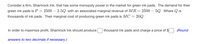 Consider a firm, Shamrock Ink, that has some monopoly power in the market for green ink pads. The demand for their
green ink pads is P = 2500 – 2.5Q with an associated marginal revenue of MR= 2500 – 5Q. Where Q is
thousands of ink pads. Their marginal cost of producing green ink pads is MC = 20Q.
In order to maximize profit, Shamrock Ink should produce
thousand ink pads and charge a price of $
(Round
answers to two decimals if necessary.)
