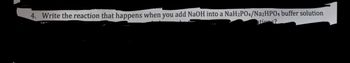 **Question 4:** Write the reaction that happens when you add NaOH into a NaH₂PO₄/Na₂HPO₄ buffer solution.

**Explanation:** This question asks for the chemical reaction that occurs when sodium hydroxide (NaOH) is introduced to a buffer solution consisting of sodium dihydrogen phosphate (NaH₂PO₄) and disodium hydrogen phosphate (Na₂HPO₄). In such a buffer system, NaOH, a strong base, will react with the weak acid component of the buffer (NaH₂PO₄) to form the conjugate base (Na₂HPO₄) and water. The reaction helps maintain the solution's pH by neutralizing the added base.