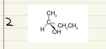 2.
H
CH3
C CH₂CH₂
ОН