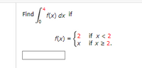 Find
f(x) dx if
S2
f(x)
x if x 2 2.
if x< 2
