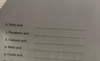 h.Nitric acid
j. Phosphoric acid
k. Carbonic acid
p. Boric acid
q. Oxalic acid
