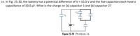 14. In Fig. 25-30, the battery has a potential difference of V = 10.0 V and the five capacitors each have a
capacitance of 10.0 µF. What is the charge on (a) capacitor 1 and (b) capacitor 2?
Figure 25-30 Problem 14.
