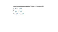 Which of the highlighted bonds absorbs at higher v in an IR spectrum?
а.
or
OH
H
b.
or
c.
-H
or
-H
