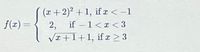 (x+2)² + 1, ifx < =1
f(x)
2,
if – 1< x < 3
=
VI +1+1, if r > 3
