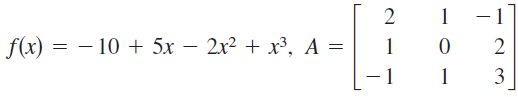 |f(x) = – 10 + 5x – 2x² + x³, A =
3
