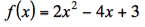 f(x) = 2x²
– 4x + 3
