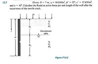 12.7
Given: 1 = 7 m, y = 18 kN/m', ' = 25°, c' = 12 kN/m²,
and a = 10°. Calculate the Rankine active force per unit length of the wall after the
occurrence of the tensile crack,
Groundwater
table
H
Figure P12.2
