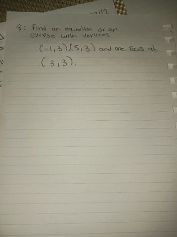 1
--\\2
8: Find an equation of an
ellrese with Vervices
(-1,3), (5, 3) and one focus at
(3,3).
F